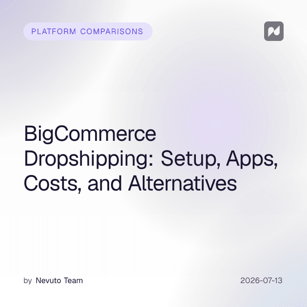 BigCommerce Dropshipping: Kurulum, Uygulamalar, Maliyetler ve Alternatifler