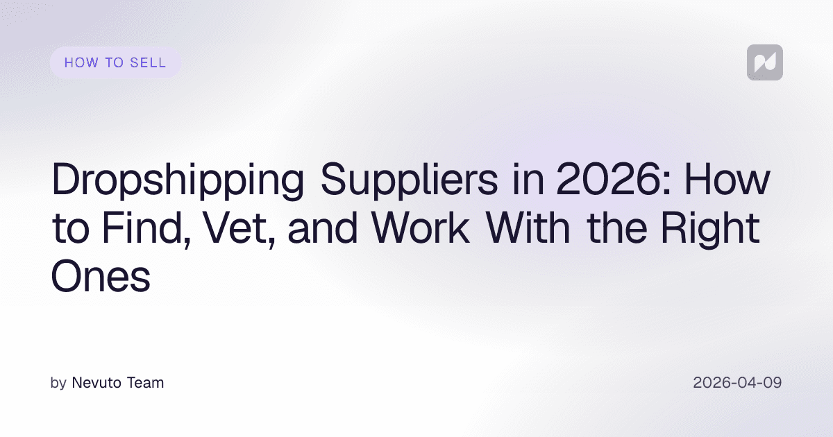 Dropshipping Suppliers in 2026: How to Find, Vet, and Work With the Right Ones