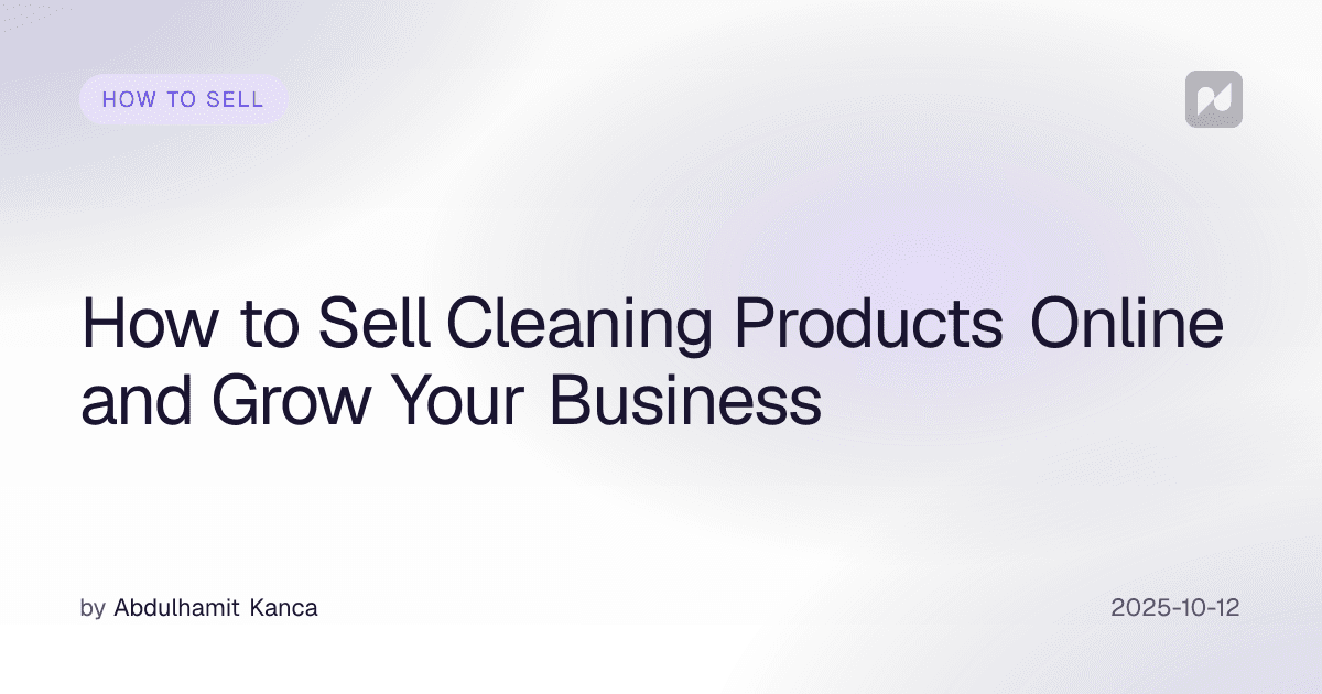 How to Sell Cleaning Products Online and Grow Your Business