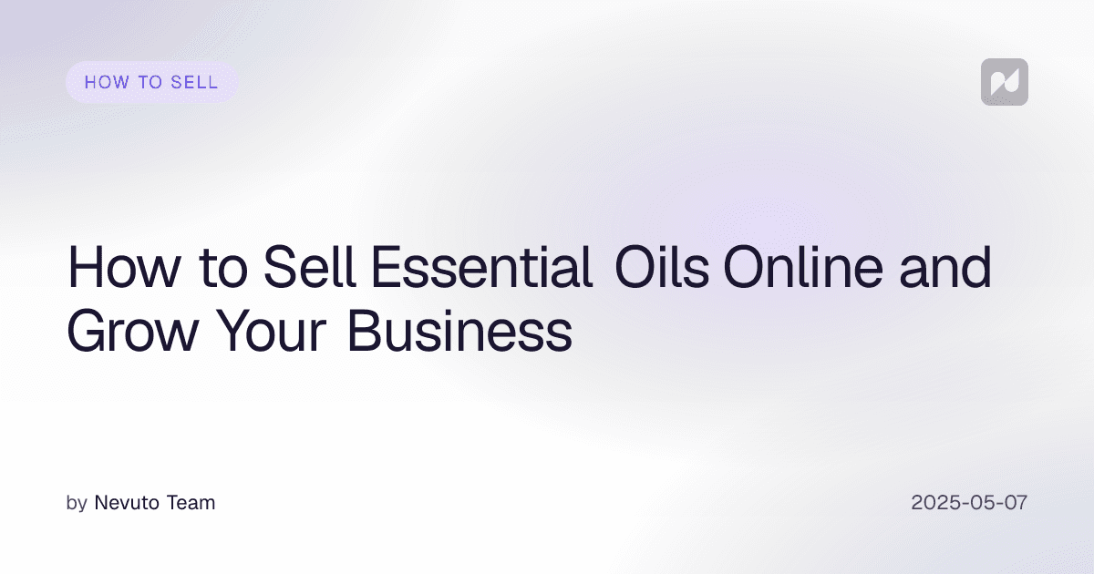 How to Sell Essential Oils Online and Grow Your Business