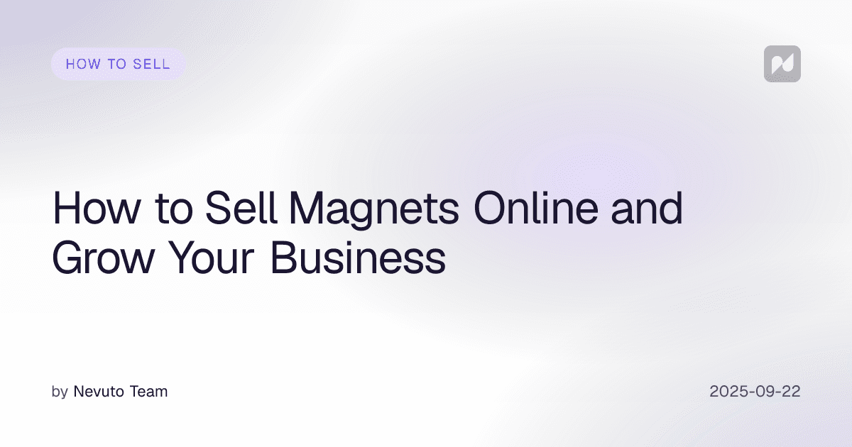 How to Sell Magnets Online and Grow Your Business