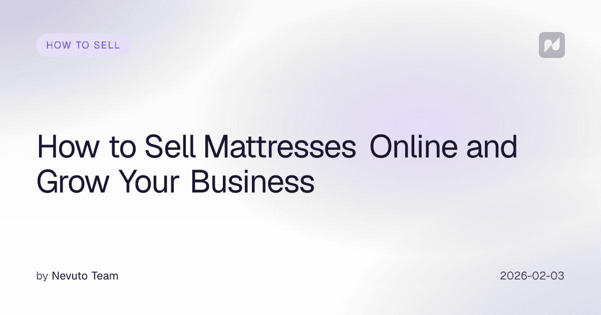 How to Sell Mattresses Online and Grow Your Business