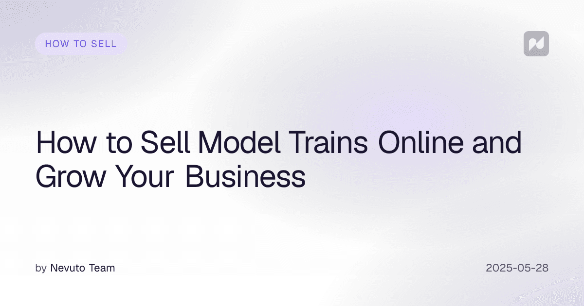 How to Sell Model Trains Online and Grow Your Business