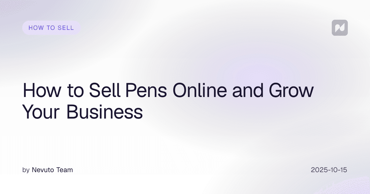 How to Sell Pens Online and Grow Your Business
