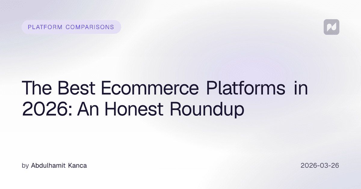The Best Ecommerce Platforms in 2026: An Honest Roundup