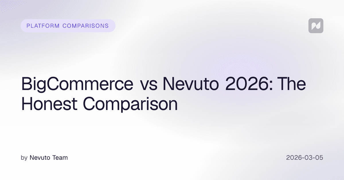 BigCommerce vs Nevuto 2026: The Honest Comparison