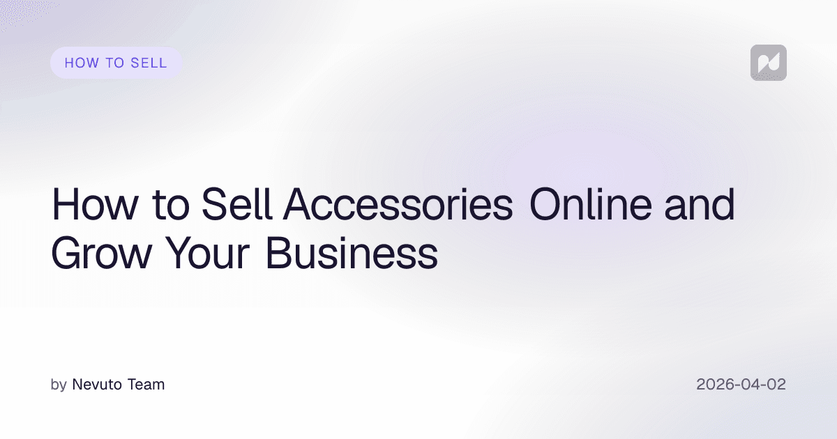 How to Sell Accessories Online and Grow Your Business