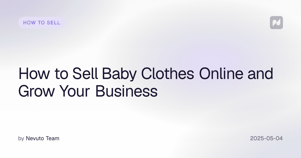 How to Sell Baby Clothes Online and Grow Your Business