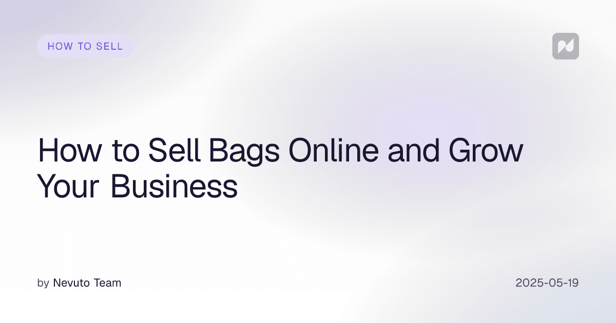 How to Sell Bags Online and Grow Your Business