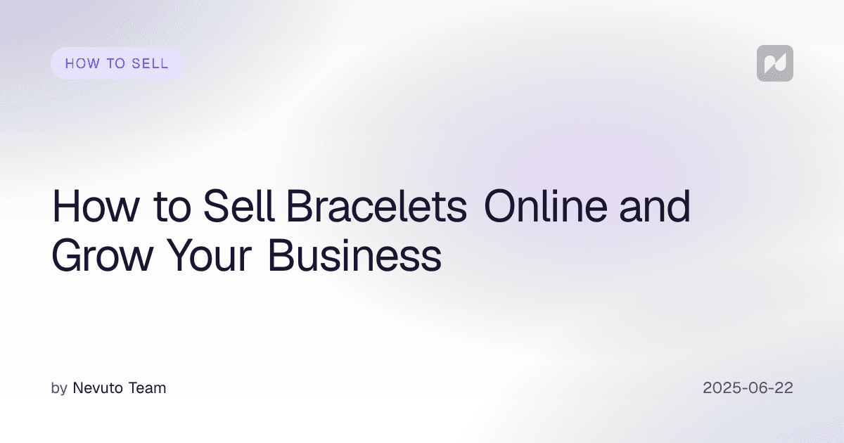 How to Sell Bracelets Online and Grow Your Business
