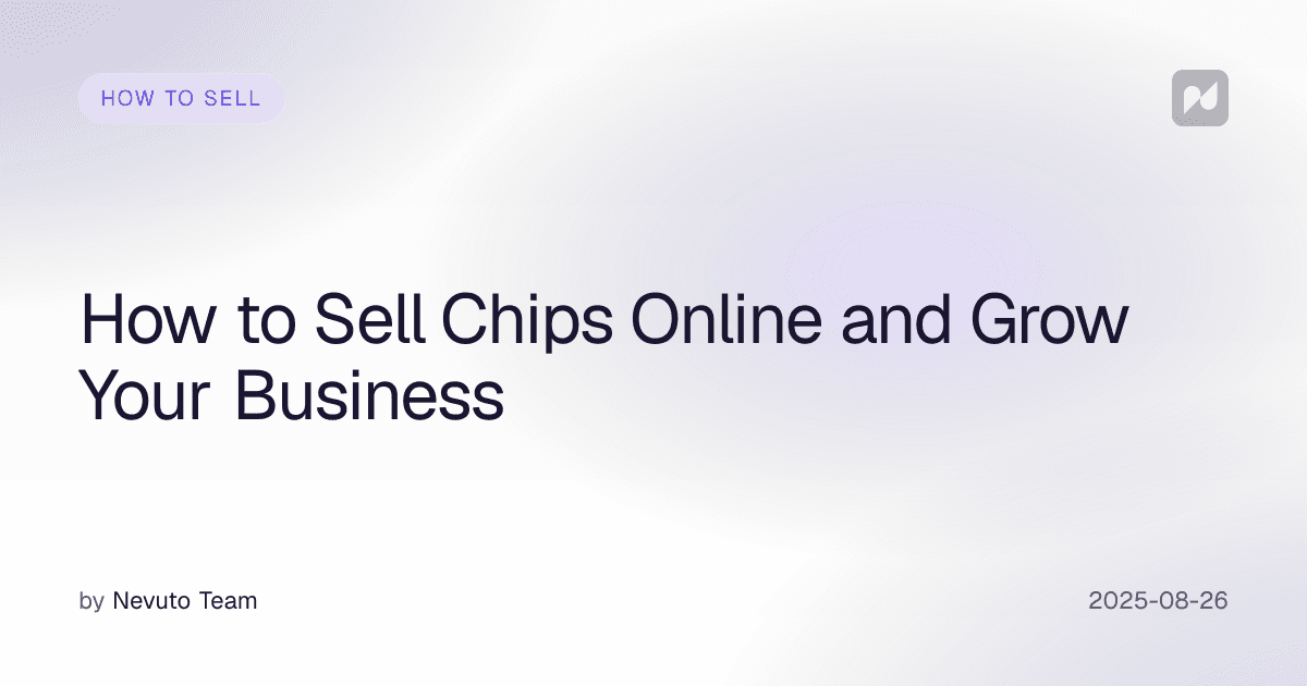 How to Sell Chips Online and Grow Your Business