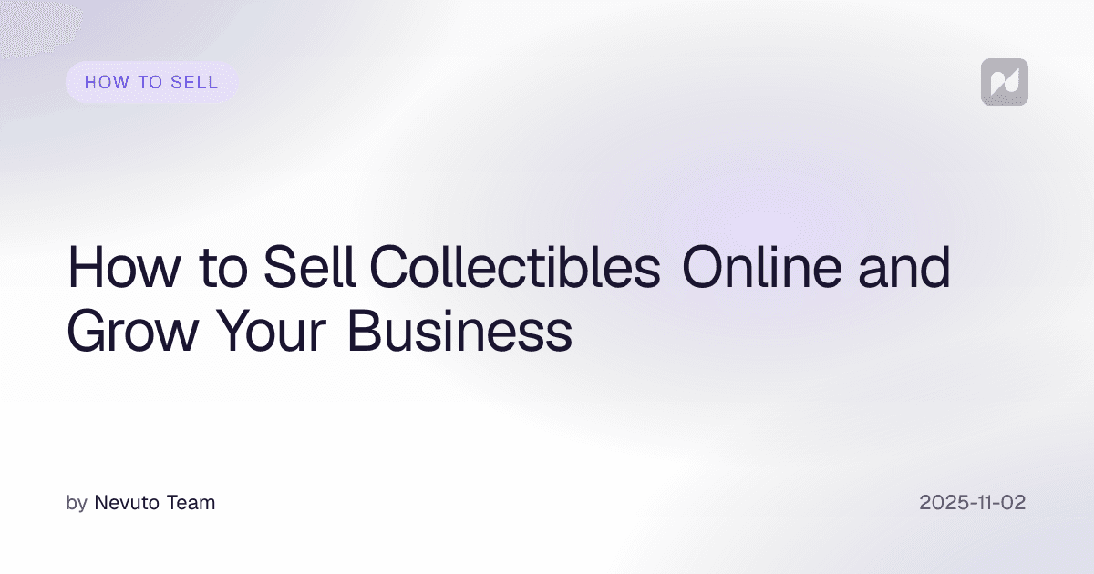 How to Sell Collectibles Online and Grow Your Business