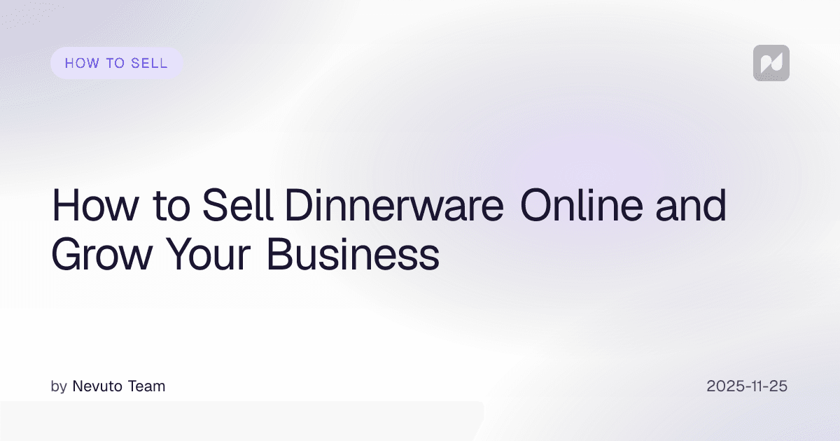 How to Sell Dinnerware Online and Grow Your Business