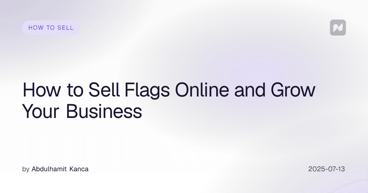 How to Sell Flags Online and Grow Your Business