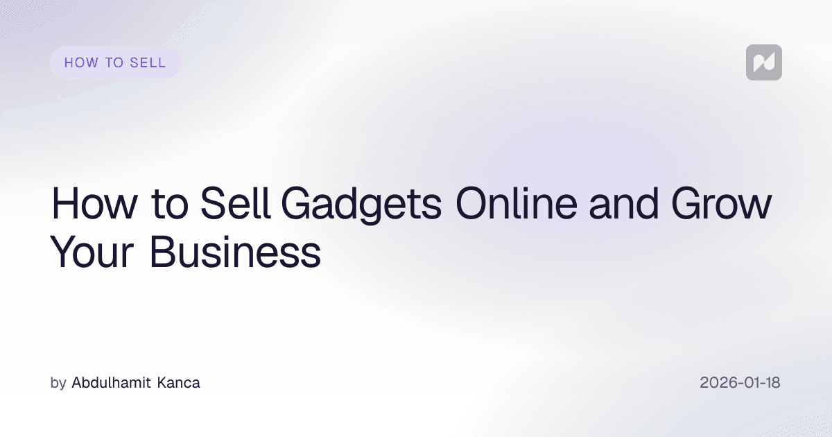 How to Sell Gadgets Online and Grow Your Business