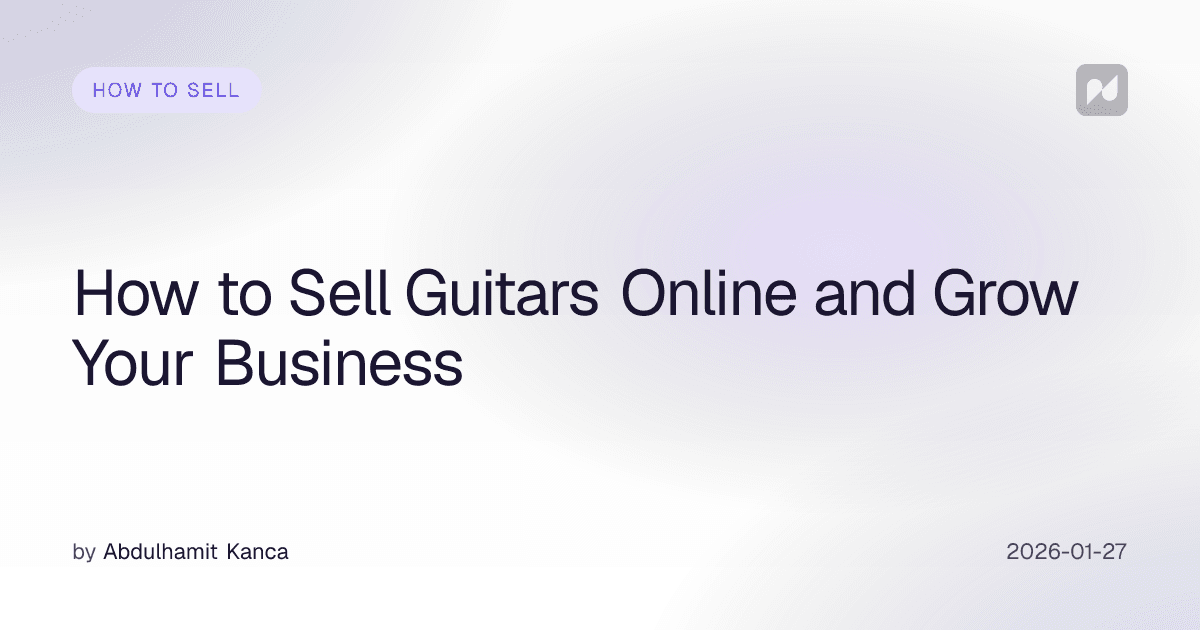 How to Sell Guitars Online and Grow Your Business