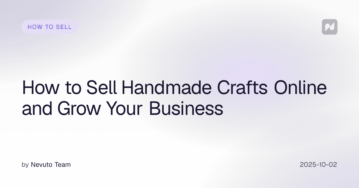 How to Sell Handmade Crafts Online and Grow Your Business