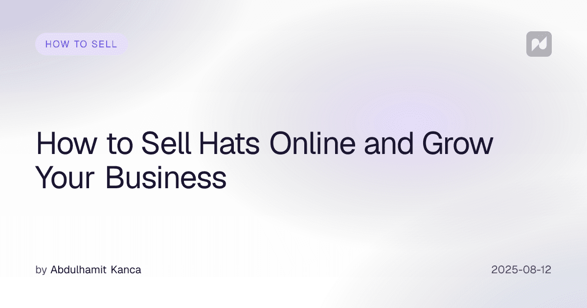 How to Sell Hats Online and Grow Your Business