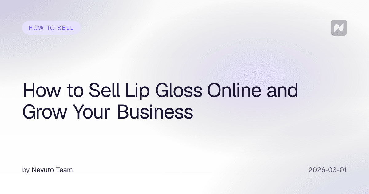 How to Sell Lip Gloss Online and Grow Your Business