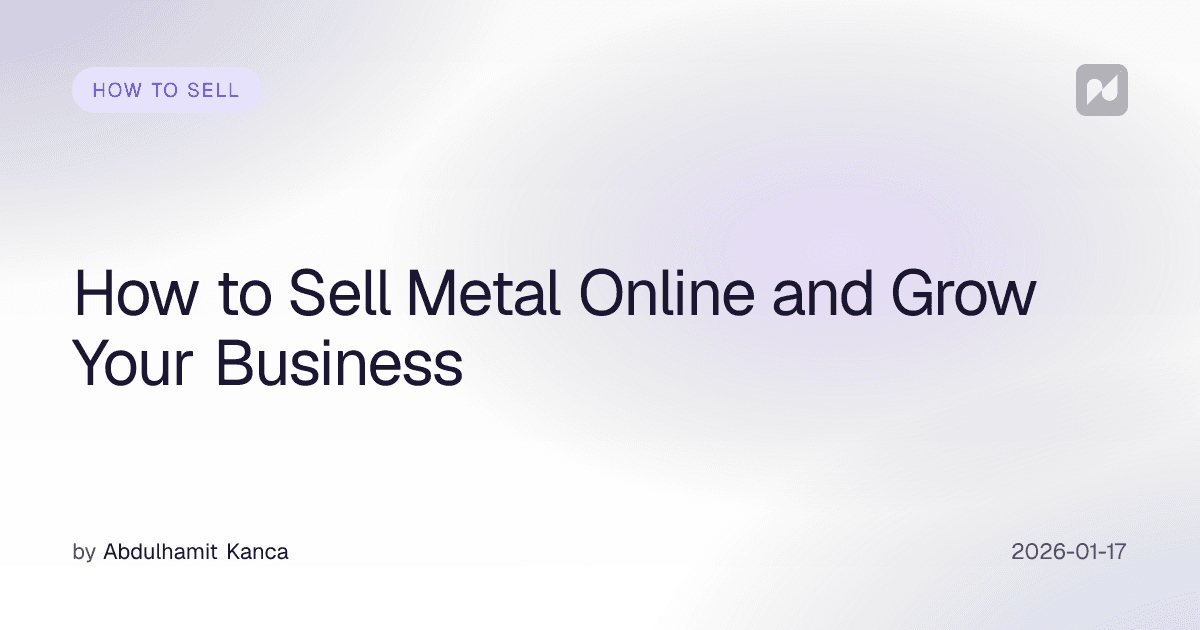 How to Sell Metal Online and Grow Your Business