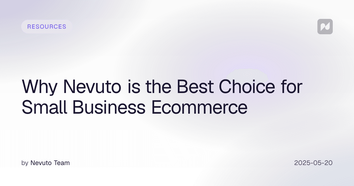 Why Nevuto is the Best Choice for Small Business Ecommerce