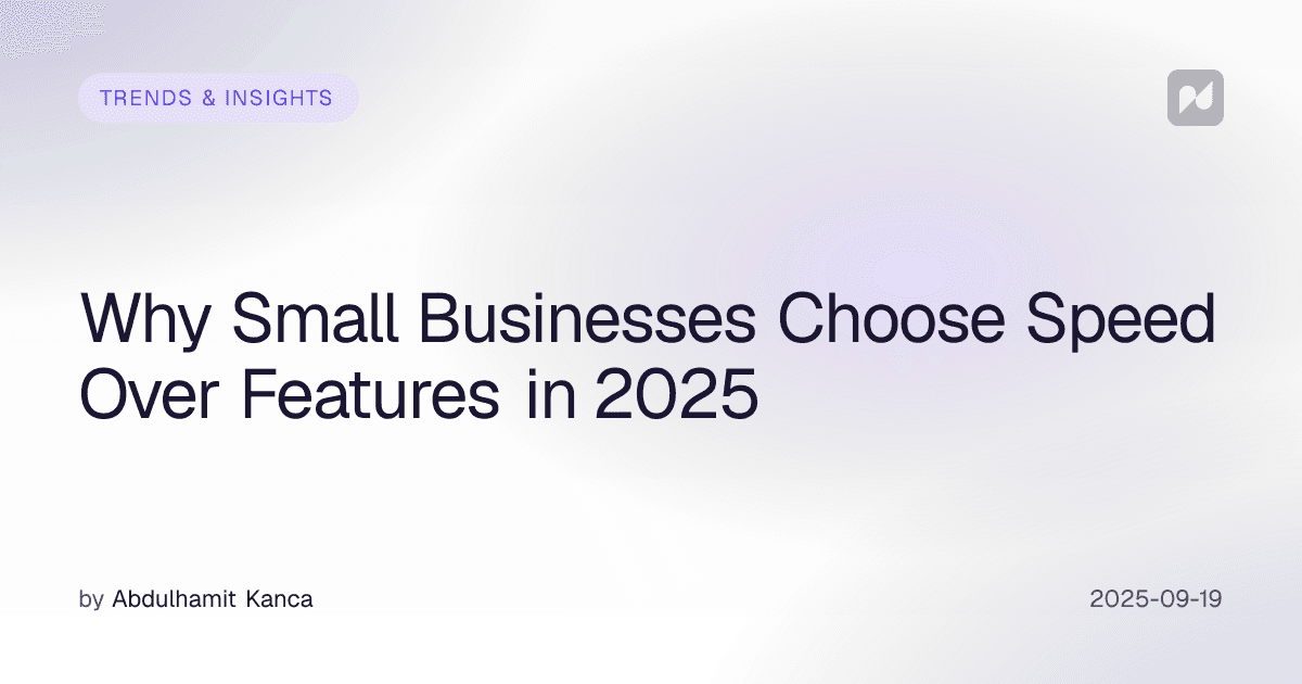 Why Small Businesses Choose Speed Over Features in 2025