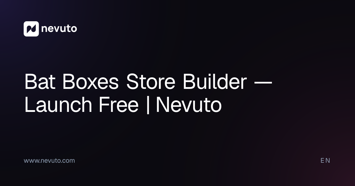 Bat Boxes Store Builder — Launch Free | Nevuto