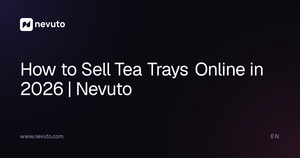 How to Sell Tea Trays Online in 2026 | Nevuto