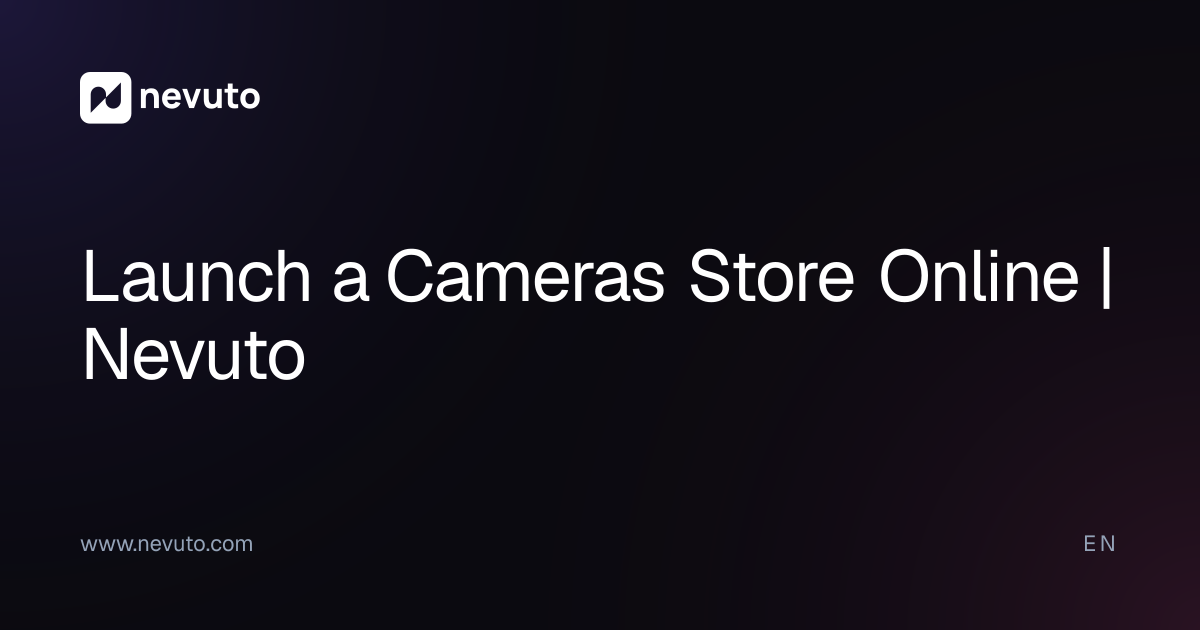 Launch a Cameras Store Online | Nevuto