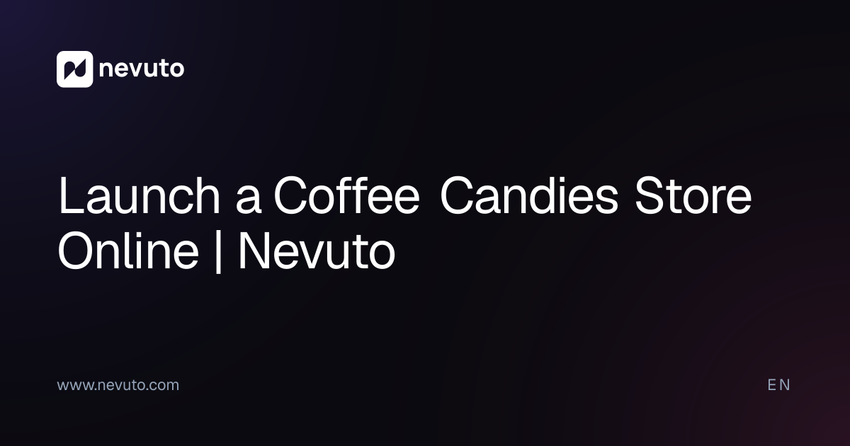 Launch a Coffee Candies Store Online | Nevuto