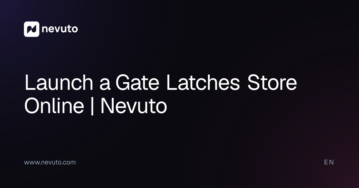 Launch a Gate Latches Store Online | Nevuto