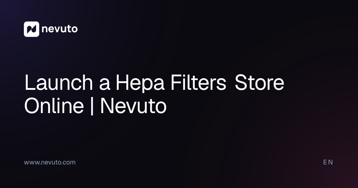 Launch a Hepa Filters Store Online | Nevuto