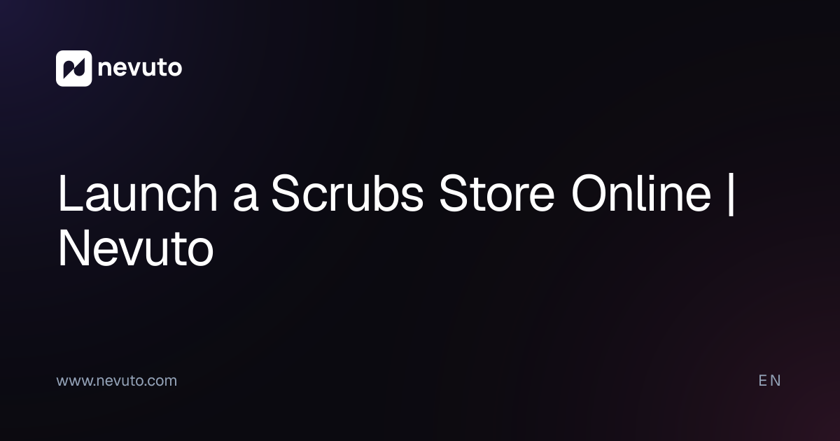 Launch a Scrubs Store Online | Nevuto