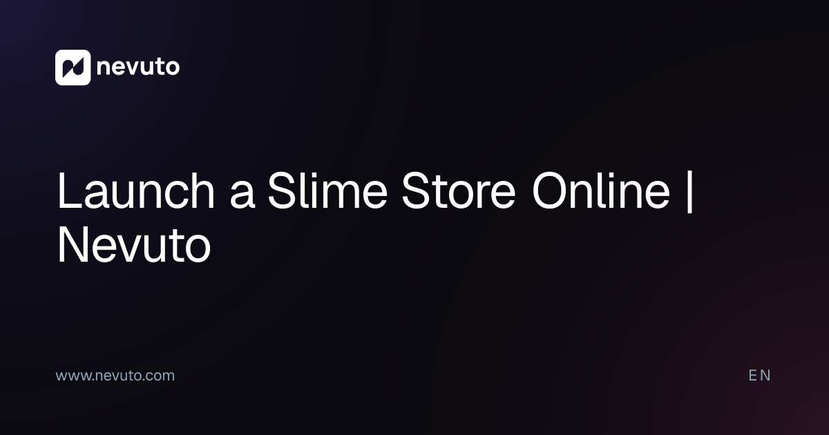 Launch a Slime Store Online | Nevuto