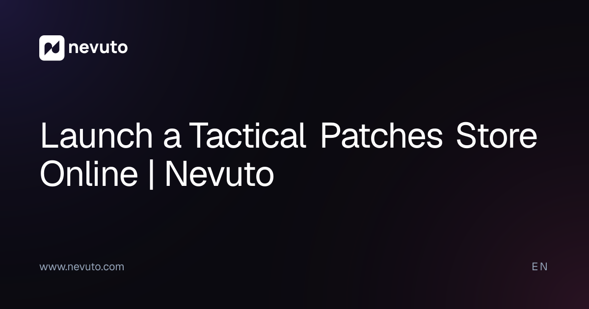 Launch a Tactical Patches Store Online | Nevuto