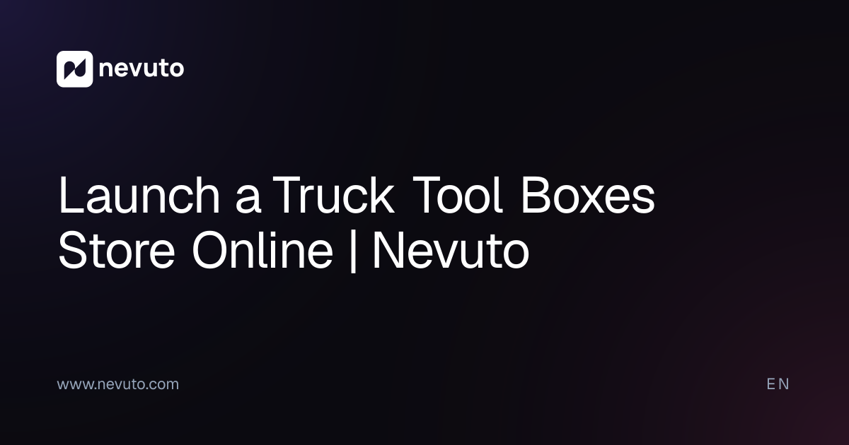 Launch a Truck Tool Boxes Store Online | Nevuto