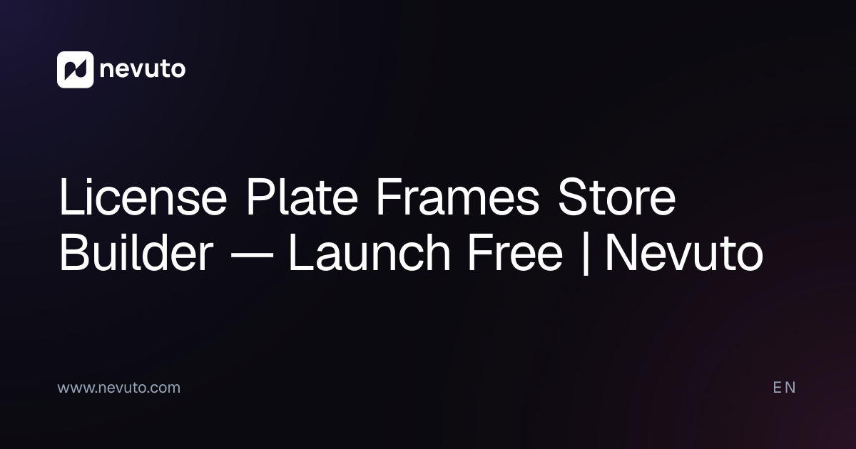 License Plate Frames Store Builder — Launch Free | Nevuto