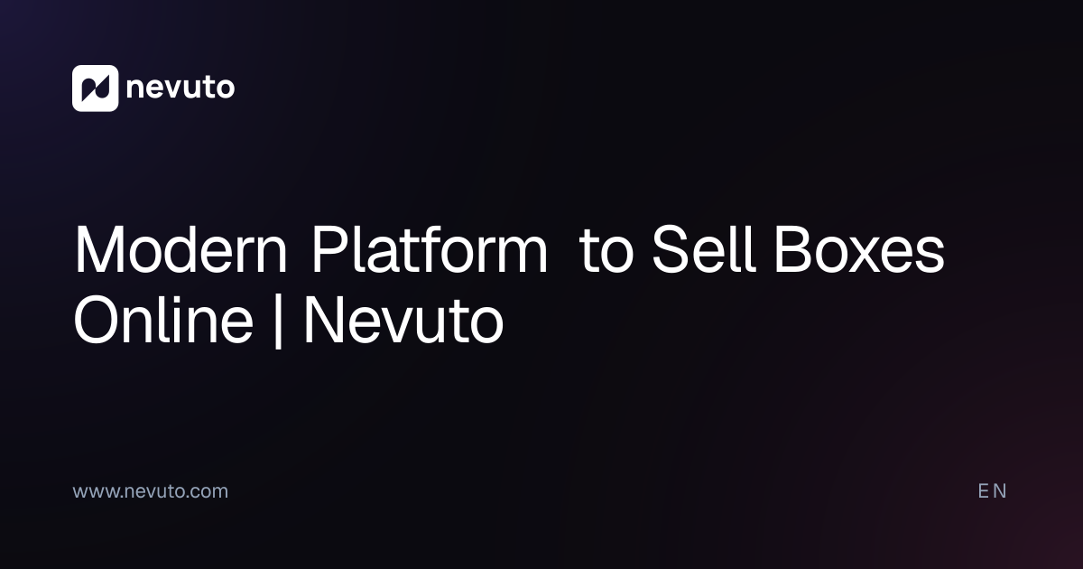 Modern Platform to Sell Boxes Online | Nevuto