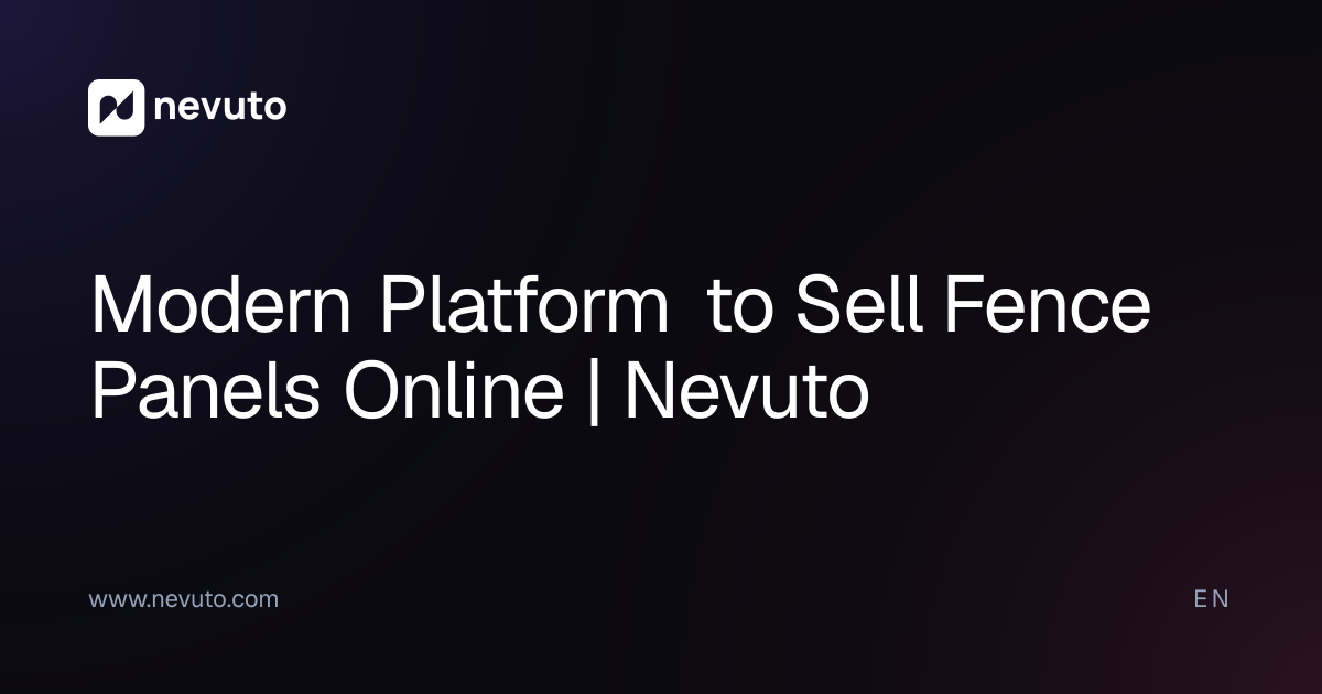Modern Platform to Sell Fence Panels Online | Nevuto