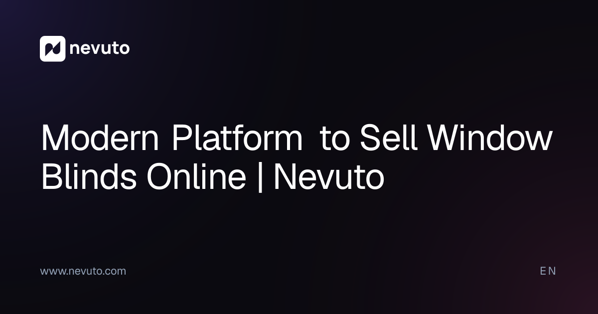 Modern Platform to Sell Window Blinds Online | Nevuto