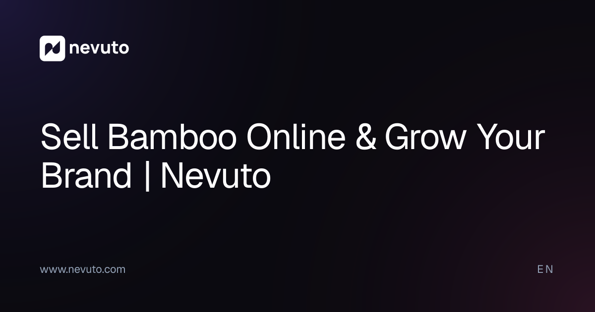Sell Bamboo Online & Grow Your Brand | Nevuto