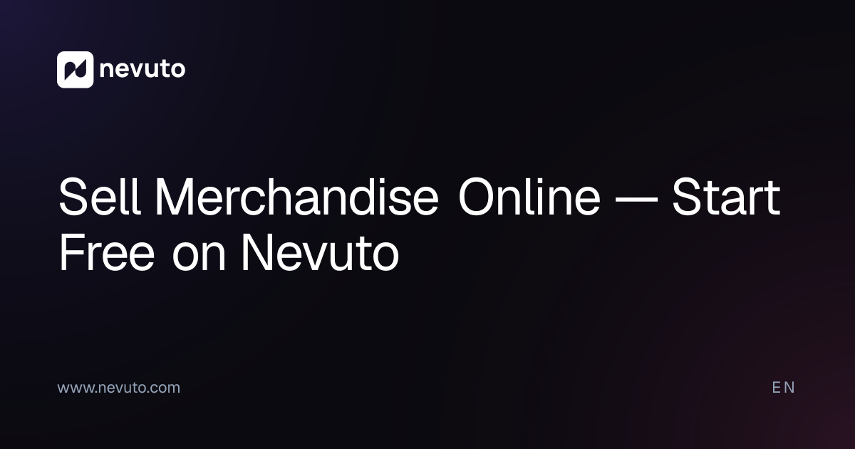 Sell Merchandise Online — Start Free on Nevuto