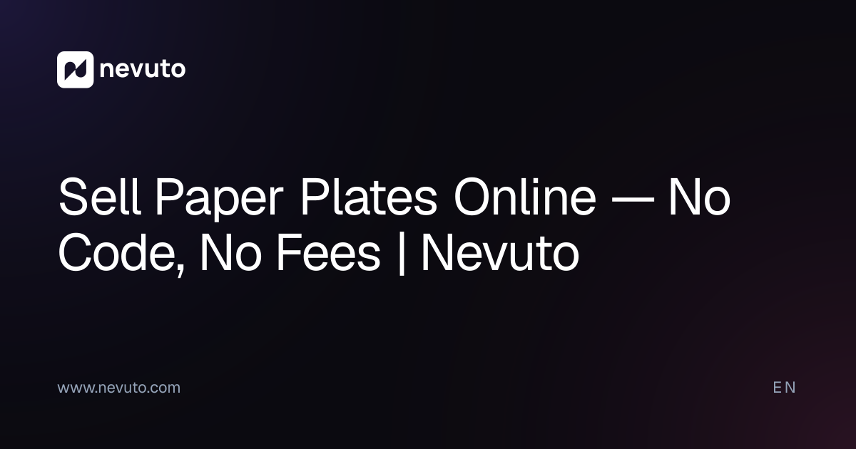 Sell Paper Plates Online — No Code, No Fees | Nevuto