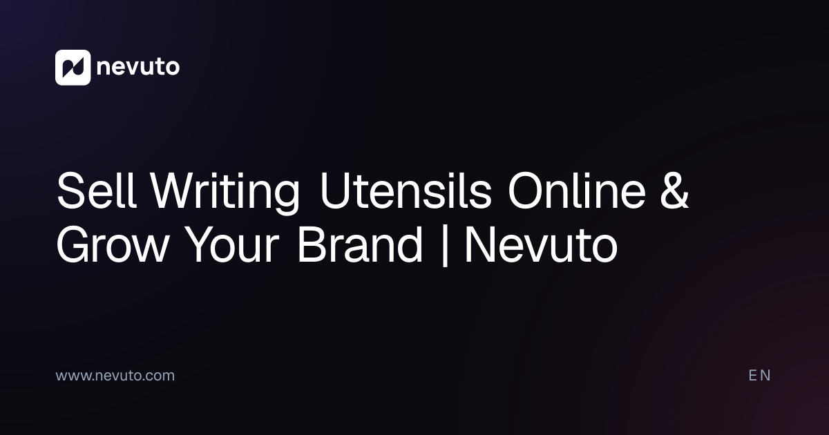 Sell Writing Utensils Online & Grow Your Brand | Nevuto