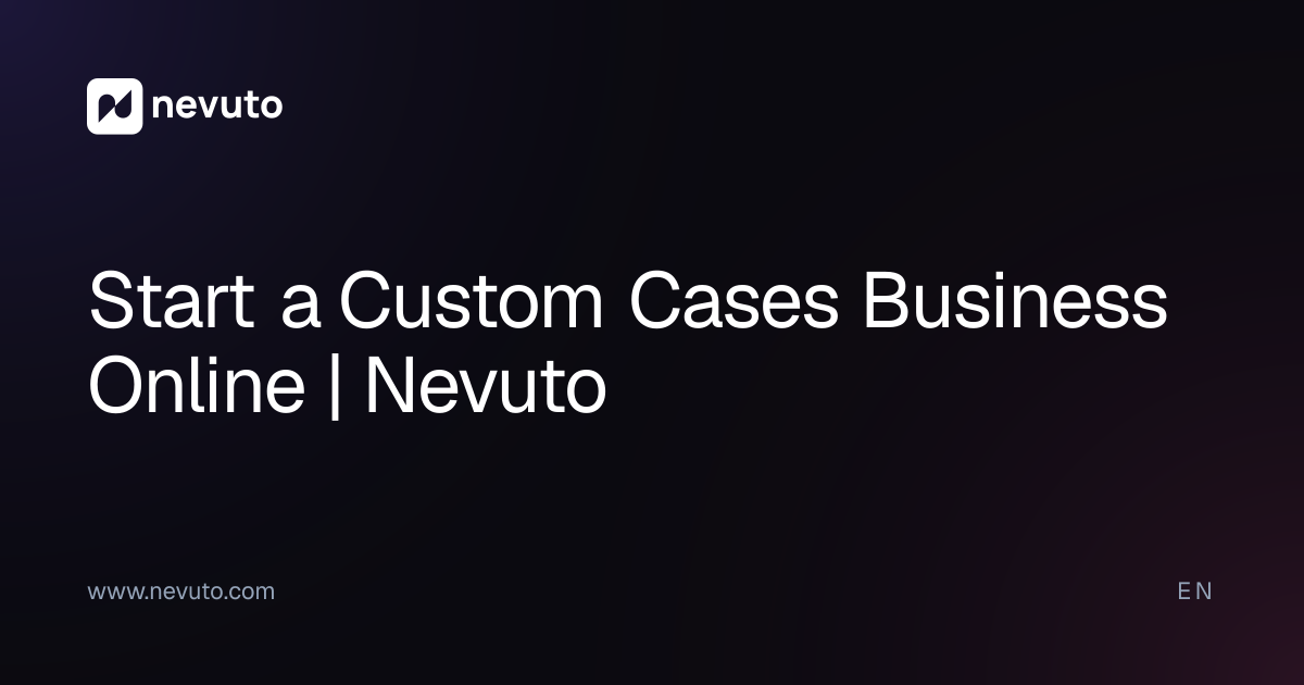 Start a Custom Cases Business Online | Nevuto