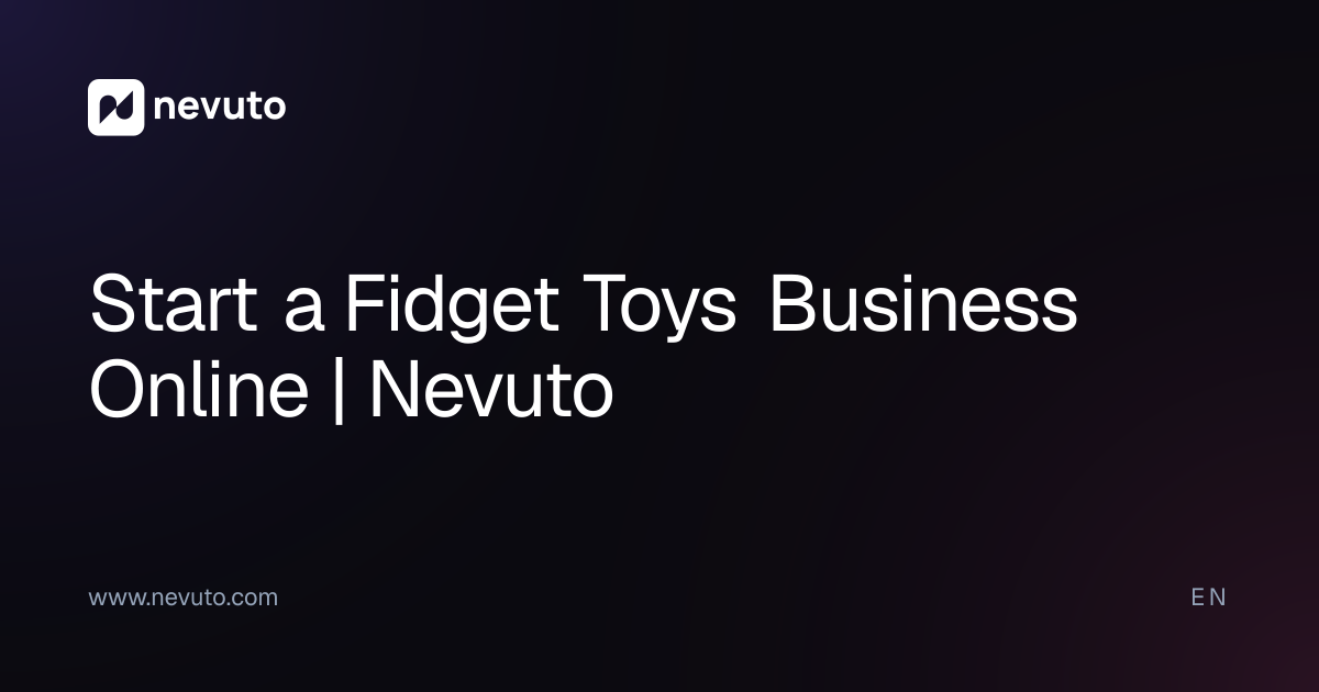 Start a Fidget Toys Business Online | Nevuto