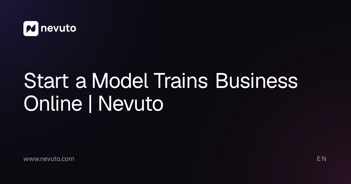 Start a Model Trains Business Online | Nevuto