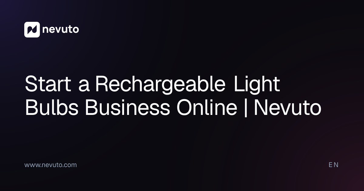 Start a Rechargeable Light Bulbs Business Online | Nevuto