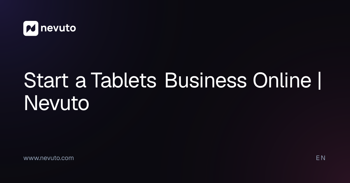 Start a Tablets Business Online | Nevuto