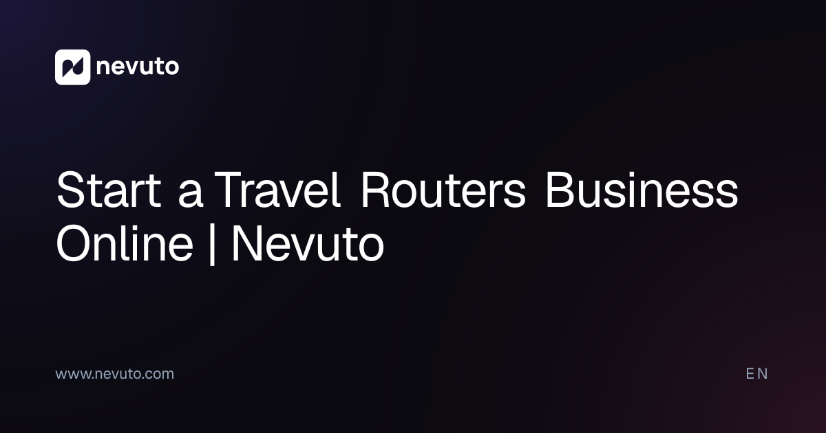 Start a Travel Routers Business Online | Nevuto